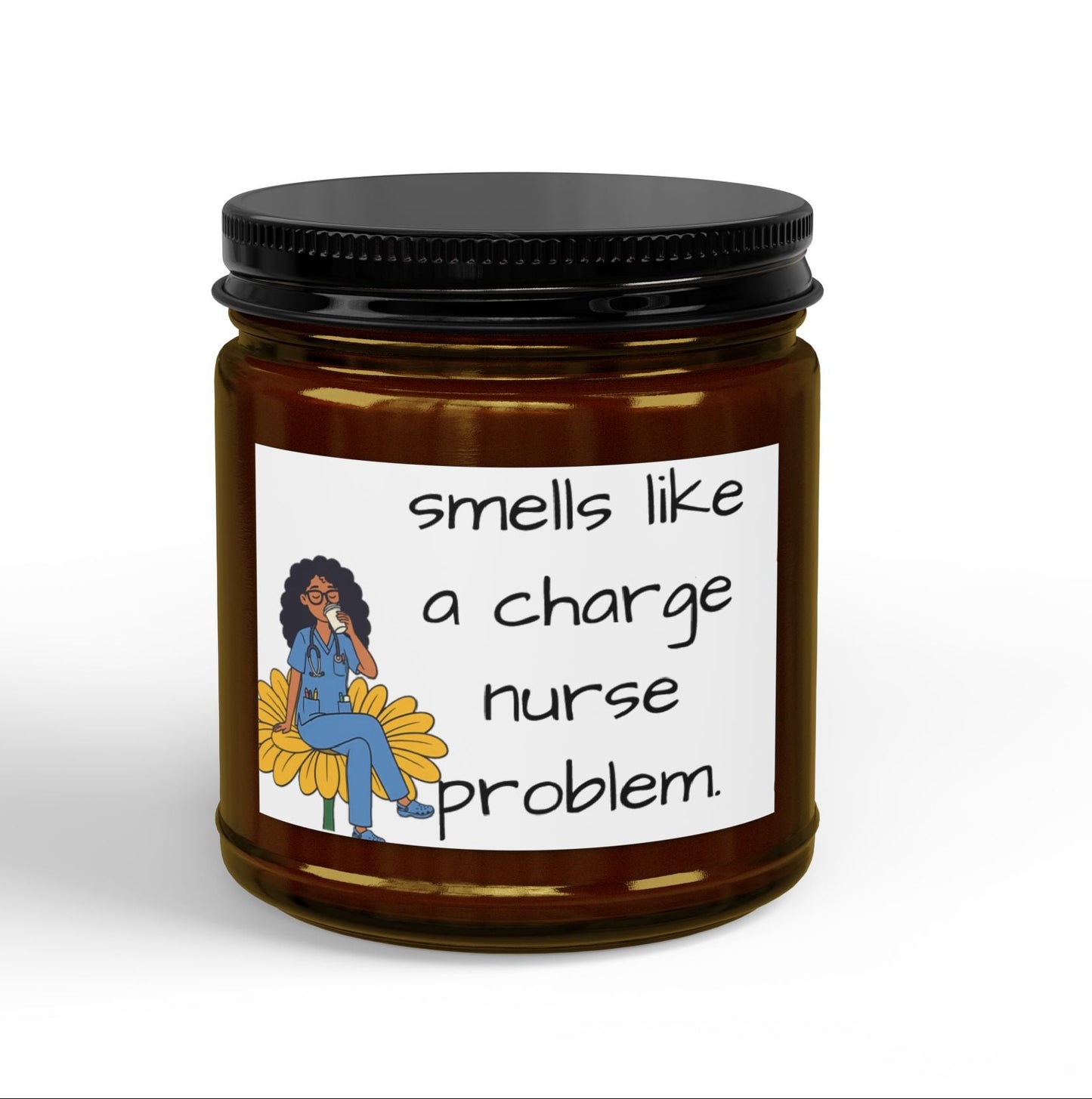 Scented Soy Candle — "Smells Like a Charge Nurse Problem" (4oz & 9oz)