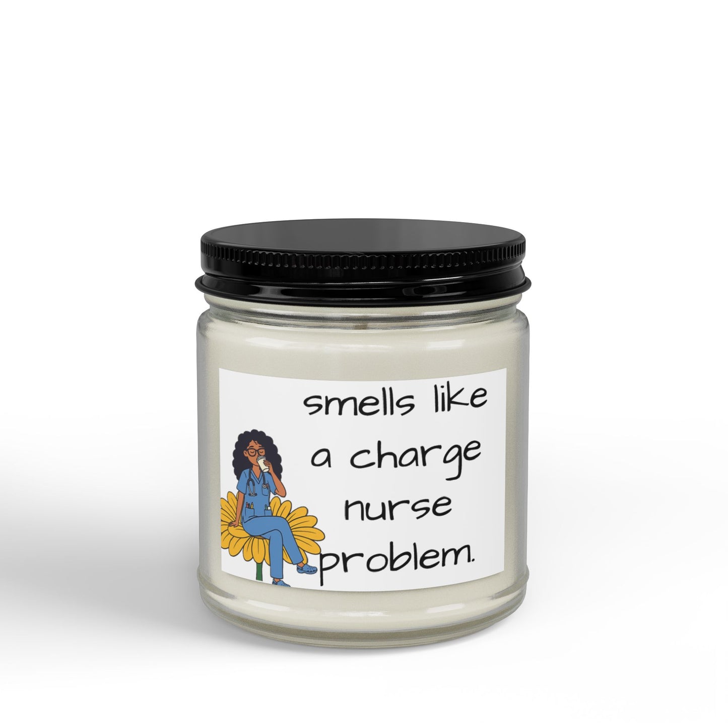 Scented Soy Candle — "Smells Like a Charge Nurse Problem" (4oz & 9oz)