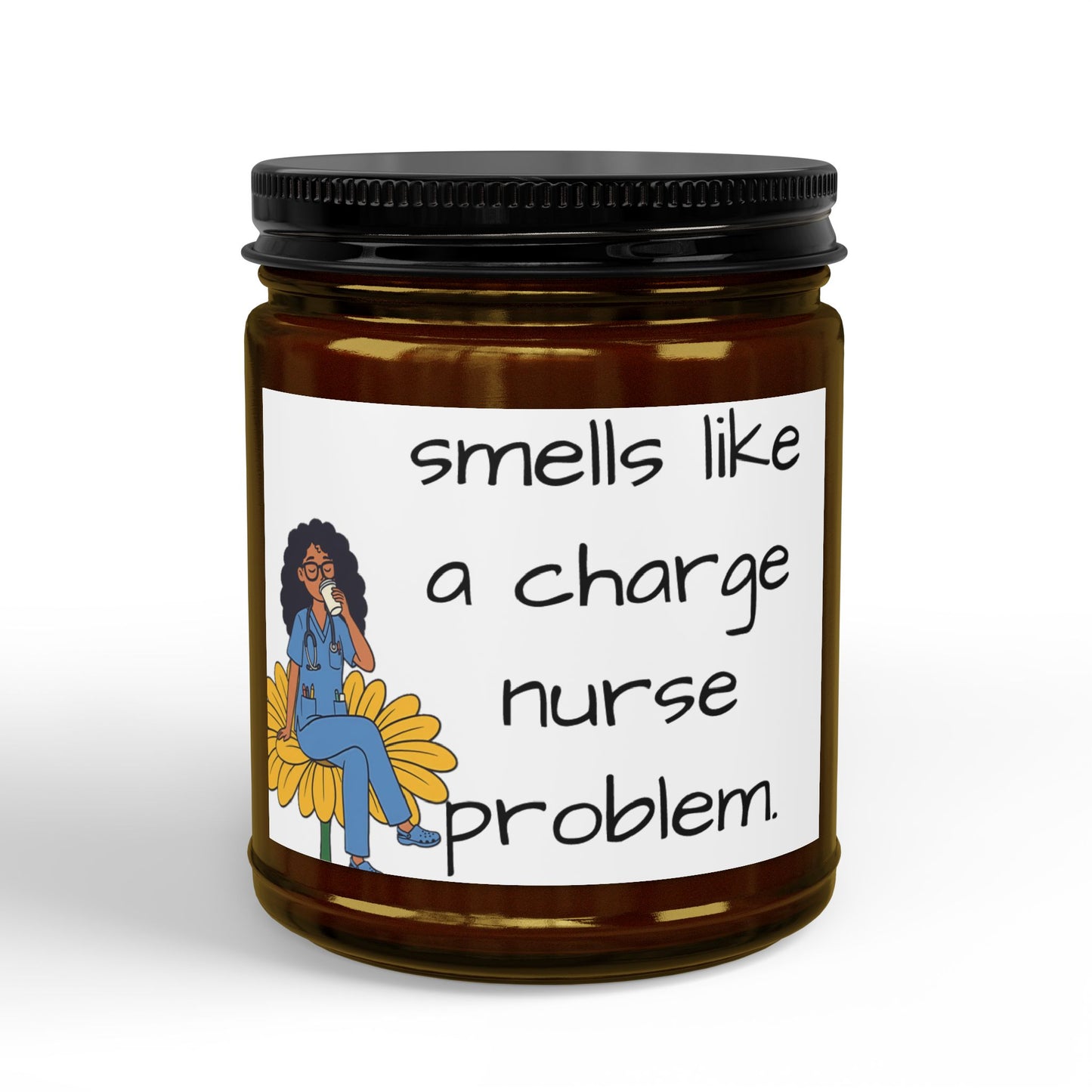 Scented Soy Candle — "Smells Like a Charge Nurse Problem" (4oz & 9oz)