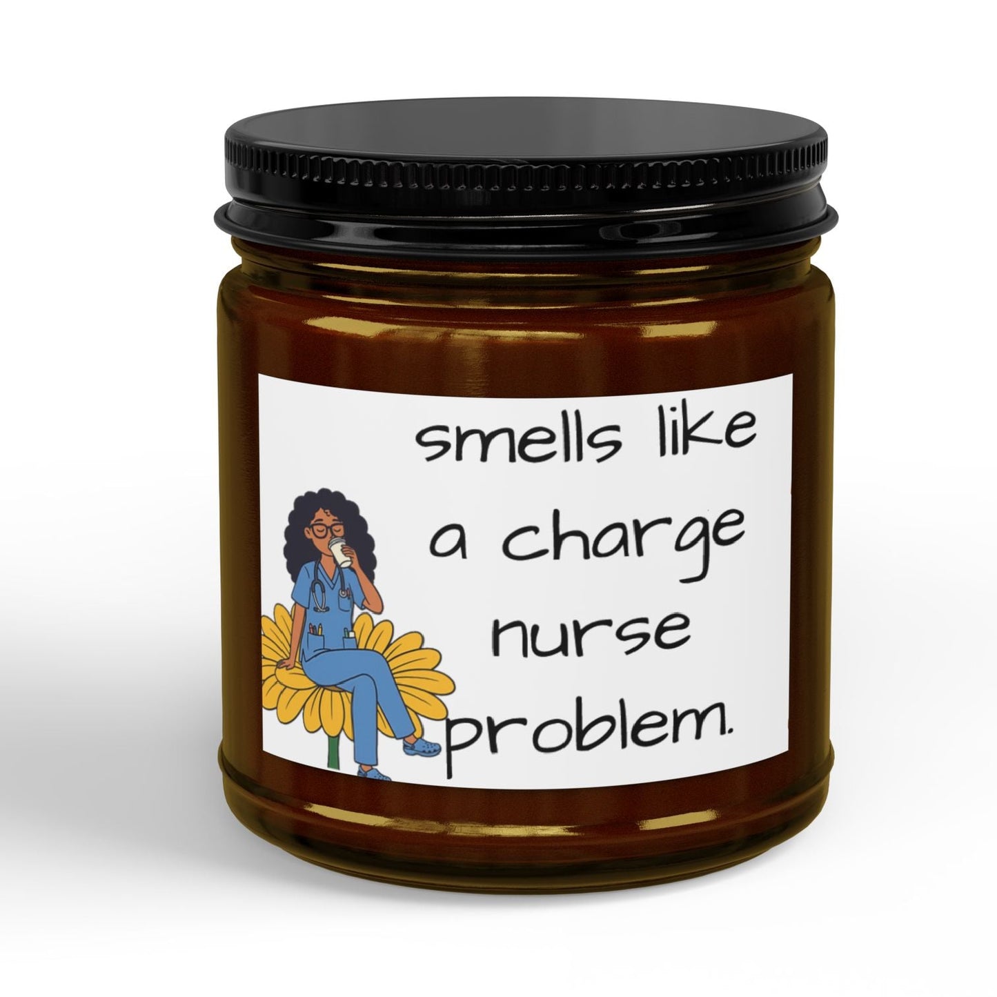 Scented Soy Candle — "Smells Like a Charge Nurse Problem" (4oz & 9oz)