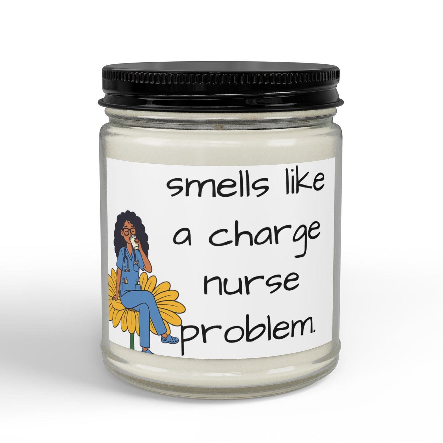 Scented Soy Candle — "Smells Like a Charge Nurse Problem" (4oz & 9oz)
