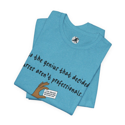 Nurses Aren't Professionals Tee — Funny Nurse Quote Short Sleeve Shirt